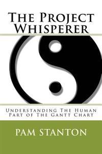 The Project Whisperer: Understanding the Human Part of the Gantt Chart