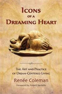Icons of a Dreaming Heart: The Art and Practice of Dream-Centered Living