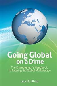 Going Global on a Dime: The Entrepreneur's Handbook to Tapping the Global Marketplace