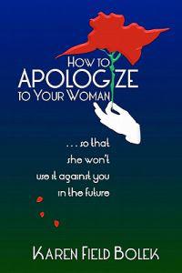 How to Apologize to Your Woman...So That She Won't Use It Against You in the Future