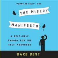 The Misery Manifesto: A Self-Help Parody for the Self-Absorbed