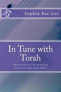 In Tune with Torah: Meditations for Harmonizing Our Lives with God's Torah