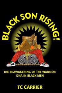Black Son Rising!: The Reawakening of the Warrior DNA in Black Men