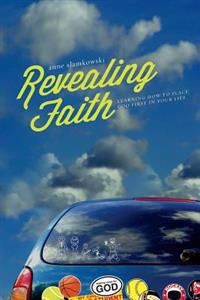 Revealing Faith: Learning How to Place God First in Your Life