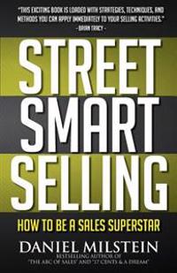 Street Smart Selling: How to Be a Sales Superstar