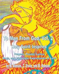 To Man From God, Vol. 2: Holy Spirit Inspired Prayers, Poems, Lyrics, and Raps