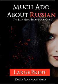 Much ADO about Russian: The Fair Hero Series: Book One Large Print Edition