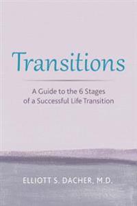 Transitions: A Guide to the 6 Stages of a Successful Life Transition