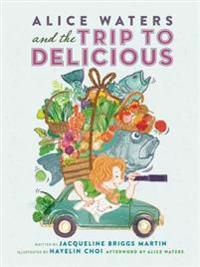Alice Waters and the Trip to Delicious