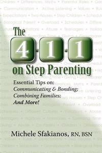 The 4-1-1 on Step Parenting: Essential Tips On: Communicating & Bonding; Combining Families; And More!