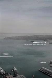 Harbor Seven: Thoughts on the Journey from a Man Well Traveled