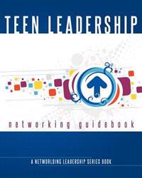 Teen Leadership Networking Guidebook: A Networlding Leadership Series Book