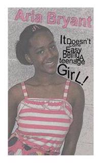It Doesn't Come Easy Being a Teenage Girl