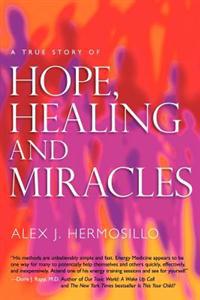 A True Story of Hope, Healing & Miracles