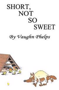 Short, Not So Sweet: Stories Short, Shorter and Flash Short.