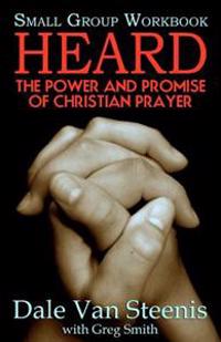 Heard: Small Group Workbook: The Power and Promise of Christian Prayer