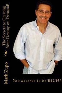 You Deserve to Be Rich!: The Secrets to Creating Your Destiny on Demand!