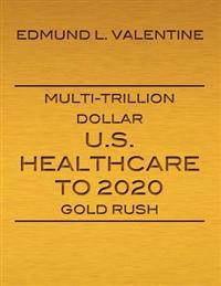 Multi-Trillion Dollar U.S. Healthcare To 2020 Gold Rush