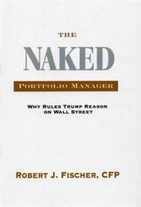 The Naked Portfolio Manager: Why Rules Trump Reason on Wall Street