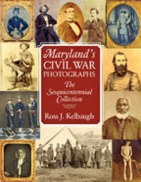 Maryland's Civil War Photographs – The Sesquicentennial Collection