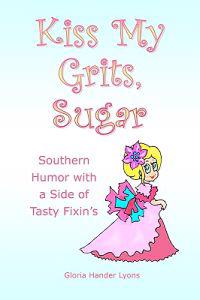 Kiss My Grits, Sugar: Southern Humor with a Side of Tasty Fixin's