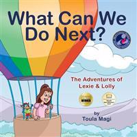 What Can We Do Next?: The Adventures of Lexie & Lolly