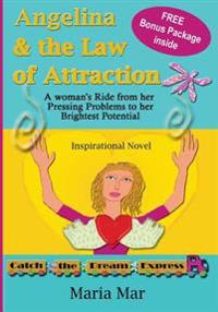 Angelina & the Law of Attraction: A Woman's Ride from Her Pressing Problems to Her Brightest Potential