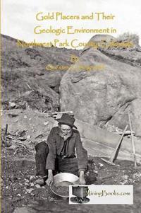 Gold Placers and Their Geologic Environment in Northwestern Park County, Colorado