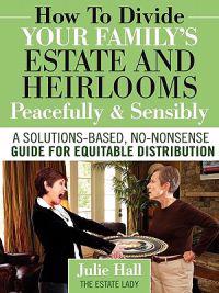 How to Divide Your Family's Estate and Heirlooms Peacefully and Sensibly