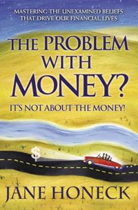 Problem with Money? It's Not About the Money!