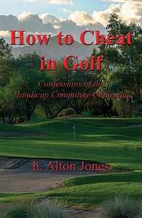 How to Cheat in Golf - Confessions of the Handicap Committee Chairman