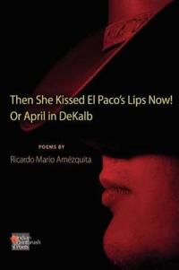 The She Kissed El Paco's Lips Now! or April in Dekalb