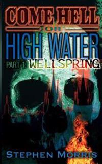 Come Hell or High Water, Part One: Wellspring