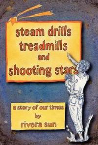 Steam Drills, Treadmills, and Shooting Stars -a Story for Our Times-
