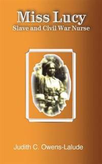 Miss Lucy: Slave and Civil War Nurse