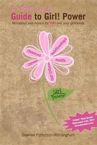 The Girlfriends Guide to Girl! Power: Motivation and Advice for You and Your Girlfriends