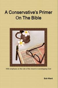 Conservative's Primer On The Bible