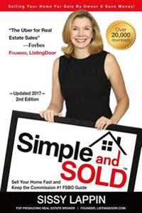 Simple and Sold - Sell Your Home Fast and Keep the Commission #1 Fsbo Guide: Selling Your House for Sale by Owner & Save Money!