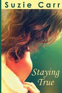 Staying True: A Contemporary Romance Novel