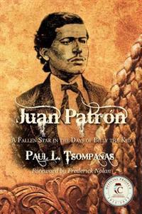 Juan Patron: A Fallen Star in the Days of Billy the Kid