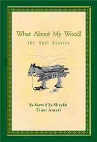 What About My Wood! 101 Sufi Stories