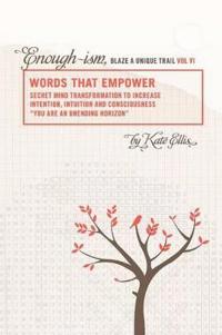 Words That Empower "Enough-ism, Blaze a Unique Trail" VI
