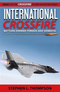 International Crossfire: Battling Enemies Foreign and Domestic