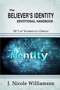 The Believer's Identity Devotional Handbook: 120 "I am" Statements of a Christian