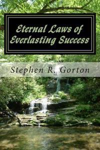 Eternal Laws of Everlasting Success: A Guide to Creating Permanent Success