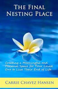 The Final Nesting Place: Creating a Meaningful and Personal Space for Your Loved One to Live Their End of Life