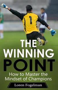 The Winning Point: How to Master the Mindset of Champions