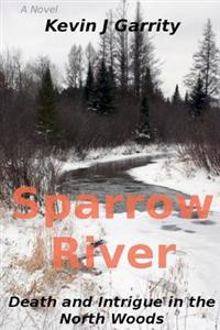Sparrow River: Death and Intrigue in the North Woods