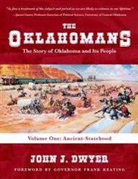 The Oklahomans: The Story of Oklahoma and Its People: Volume I: Ancient-Statehood