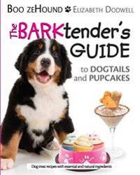 The Barktender's Guide: to Dogtails and Pupcakes